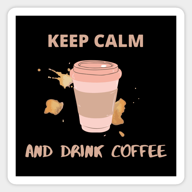 Keep Calm and Drink Coffee Sticker by DalalsDesigns